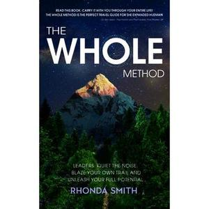 USED-The Whole Method: Leaders: Quiet the Noise, Blaze Your Own Trail, and Expand Into Your Full Potential by Smith, Rhonda (Paperback)