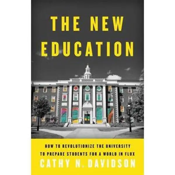 USED-The New Education: How to Revolutionize the University to Prepare Students for a World in Flux by Davidson, Cathy N. (Hardcover)