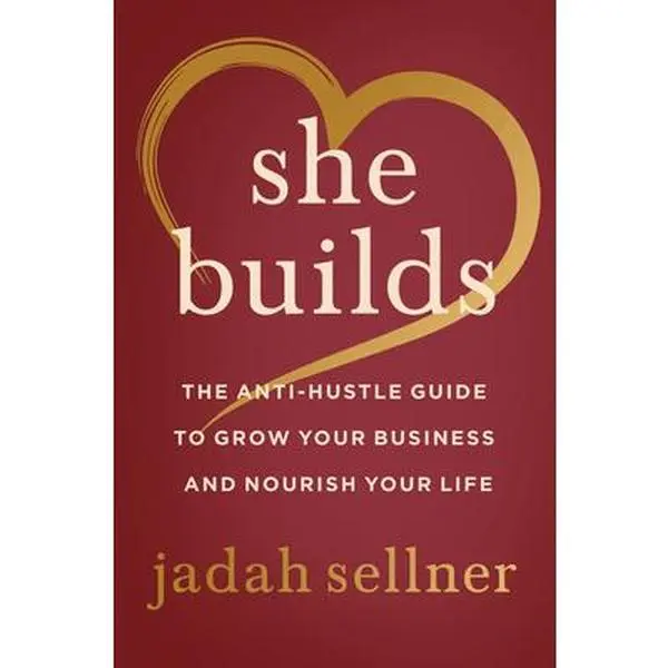 USED-She Builds: The Anti-Hustle Guide to Grow Your Business and Nourish Your Life by Sellner, Jadah (Hardcover)