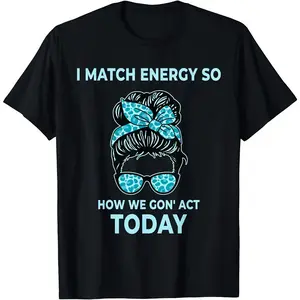 Women's Short-Sleeve Casual Streetwear Top - "I Match Energy So How We Gon' Act Today" Funny T-Shirt