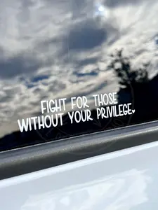 Fight for those without your privilege Decal Sticker