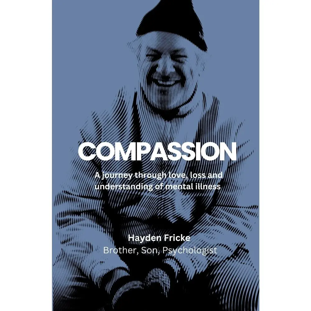 USED-Compassion: A Journey Through Love, Loss and Understanding of Mental Illness by Fricke, Hayden (Paperback)