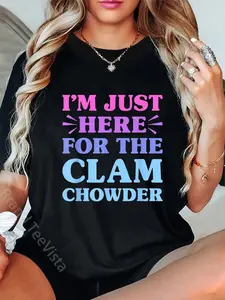 100% Cotton I'm Just Here For The Clam Chowder Funny Clam Chowder Lover T-Shirt