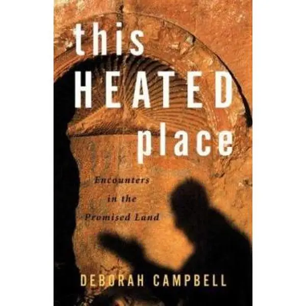 USED-This Heated Place: Encounters in the Promised Land by Deborah Campbell (Paperback)