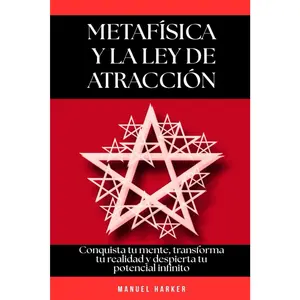 Metafísica y la ley de la atracción: Conquista tu mente, transforma tu realidad y despierta tu potencial infinito (Spanish Edition)