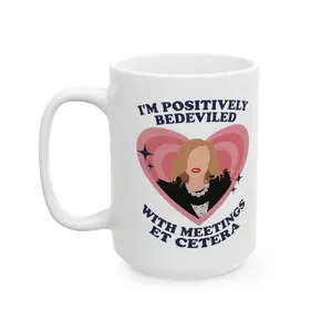 I'm Positively Bedeviled With Meetings Mug, Moira Rose Schitt's Creek Coffee Cup I'm Positively Bedeviled With Meetings Mug, Moira Rose Schitt's Creek Coffee Cup