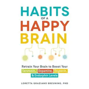 USED-Habits of a Happy Brain: Retrain Your Brain to Boost Your Serotonin, Dopamine, Oxytocin, & Endorphin Levels by Breuning, Loretta Graziano (Paperback)