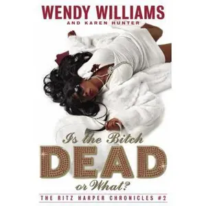 USED-Is the Bitch Dead, Or What?: The Ritz Harper Chronicles Book 2 by Wendy Williams (Paperback)