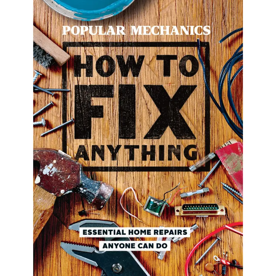 Popular Mechanics How to Fix Anything: Essential Home Repairs Anyone Can Do