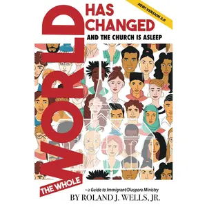 The Whole World Has Changed and the Church is Asleep: A Guide to Immigrant/Diaspora Ministry - Second Edition