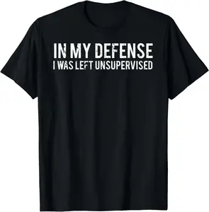 [100% Cotton] In my defense I was left unsupervised Cool Funny T-Shirt gift for all streetwear