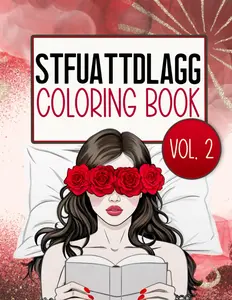 STFUATTDLAGG Coloring Book Vol. 2: Fun & Spicy Quotes and Designs To Color For Smutty Book Lovers