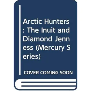 Arctic Hunters: The Inuit and Diamond Jenness (Canadian Museum of Civilization Mercury Series) by David A. Morrison (Paperback) - Used