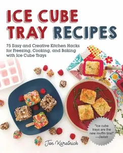 USED-Ice Cube Tray Recipes: 75 Easy and Creative Kitchen Hacks for Freezing, Cooking, and Baking with Ice Cube Trays by Karetnick, Jen (Paperback)