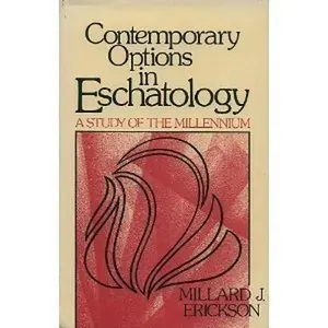 USED-Contemporary Options in Eschatology: A Study of the Millennium by Millard J. Erickson (Paperback)
