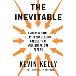 USED-The Inevitable: Understanding the 12 Technological Forces That Will Shape Our Future by Kelly, Kevin (Hardcover)