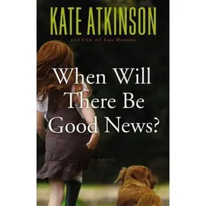 USED-When Will There Be Good News?: A Novel (Jackson Brodie, 3) by Kate Atkinson (Hardcover)