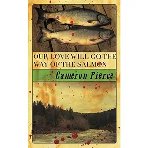 USED-Our Love Will Go the Way of the Salmon by Cameron Pierce (Paperback)