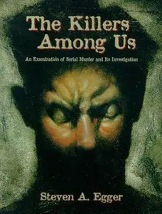 USED-The Killers Among Us: An Examination of Serial Murder and Its Investigation by Steven A. Egger (Paperback)