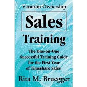 USED-Vacation Ownership Sales Training: The One-On-One Successful Training Guide for the First Year of Timeshare Sales by Bruegger, Rita M. (Paperback)