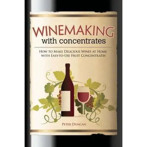 USED-Winemaking with Concentrates: How to Make Delicious Wines at Home with Easy-To-Use Fruit Concentrates by Duncan, Peter (Paperback)