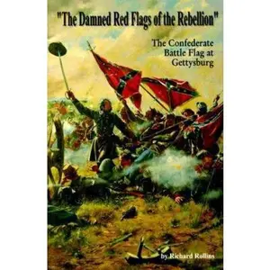 USED-The Damned Red Flags of Rebellion: The Confederate Battle Flag at Gettysburg by Richard Rollins (Paperback)