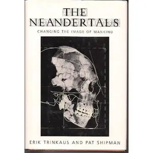 USED-The Neandertals: Changing the Image of Mankind by Erik Trinkaus (Hardcover)