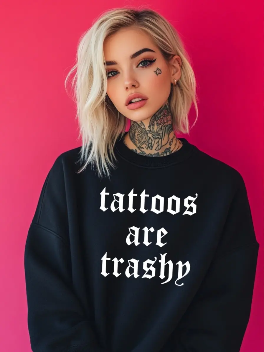 Tattoos Are Trashy Sweatshirt Unisex Sarcastic - Black Funny Tattoo Pullover, Soft Long Sleeve Streetwear for Ink Lovers, Playful Inked Apparel, Ideal Fall Winter Fashion