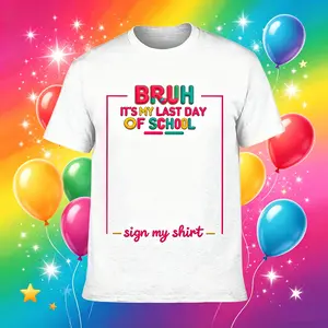 Bruh It'S My Last Day Of School Sign My T- Shirt For Boys Soft Fabric Comfortable Short Sleeve Tees Perfect For Boys Shirts Boy Girl Best Graduation Gift