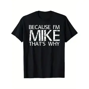 Summer t Shirts BECAUSE I'M MIKE THAT'S WHY Fun Shirt Funny Gift Idea T-Shirt