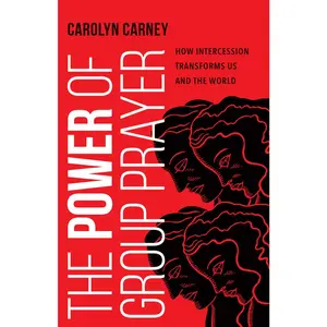 USED-The Power of Group Prayer: How Intercession Transforms Us and the World by Carney, Carolyn M. (Paperback)