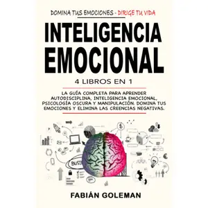 Inteligencia Emocional: 4 Libros en 1: La Guía Completa Para Aprender Autodisciplina, Inteligencia Emocional, Psicología Oscura y Manipulación. Domina ... Las Creencias Negativas. (Spanish Edition)