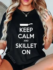 100% Cotton Keep Calm and Skillet On T-Shirt