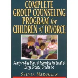 USED-Complete Group Counseling Program for Children of Divorce: Ready-to-Use Plans & Materials for Small and Large Groups, Grades 1-6 by Sylvia Margolin (Unknown)