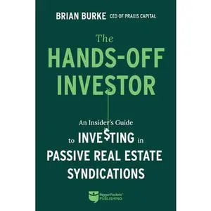 The Hands-Off Investor: An Insider's Guide to Investing in Passive Real Estate Syndications -- Brian Burke, Paperback