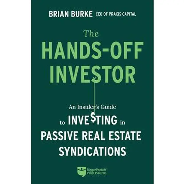 The Hands-Off Investor: An Insider's Guide to Passive Real Estate Syndications - Real Estate Guide to Passive Investments, Brian Burke, Paperback