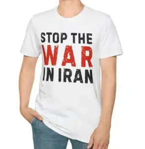 Stop the War in Iran T-Shirt, Anti War Protest Graphic Tee, Peace Message Unisex Shirt, Soft Cotton, Full Size, For Men & Women.
