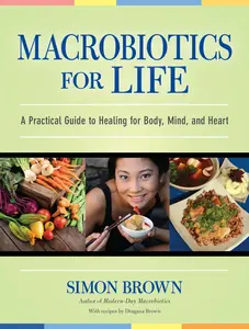 USED-Macrobiotics for Life: A Practical Guide to Healing for Body, Mind, and Heart by Brown, Simon (Paperback)