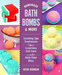 USED-Homemade Bath Bombs & More: Soothing Spa Treatments for Luxurious Self-Care and Bath-Time Bliss by Kundin, Heidi (Hardcover)