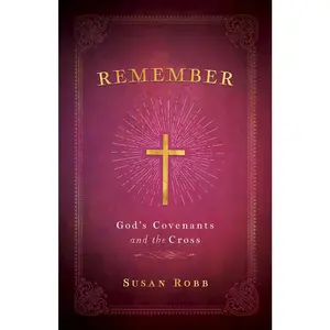 USED Book - Remember: God's Covenants and the Cross by Robb, Susan (Paperback) - english