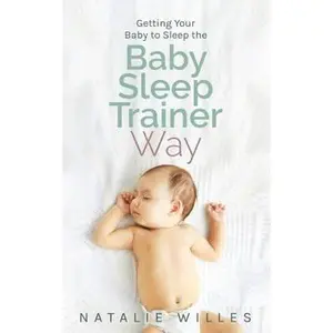 USED-Getting Your Baby to Sleep the Baby Sleep Trainer Way by Willes, Natalie (Paperback)