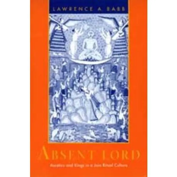 USED-Absent Lord: Ascetics and Kings in a Jain Ritual Culture Volume 8 by Babb, Lawrence A. (Paperback)