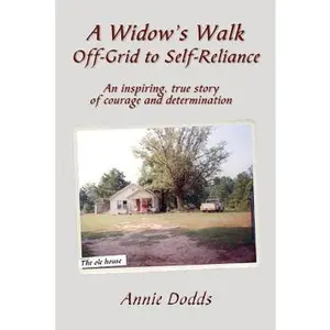 USED-A Widow's Walk Off-Grid to Self-Reliance: An inspiring, true story of Courage and Determination by Anne Dodds (Paperback)