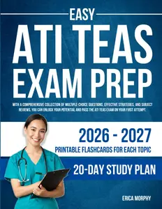 Easy ATI TEAS Exam Prep: Multiple-Choice Questions, Flash Cards, Study Plan and Strategies for Passing the Exam with Outstanding Results