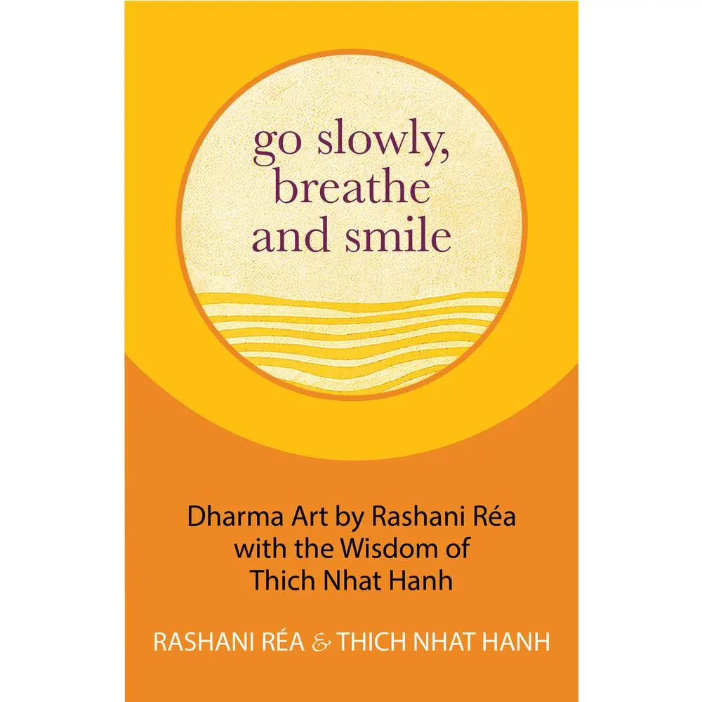 USED Book - Go Slowly, Breathe and Smile: Dharma Art by Rashani Réa with the Wisdom of Thich Nhat Hanh (Life Lessons, Positive Thinking) by Hanh, Thich Nhat (Hardcover) - english