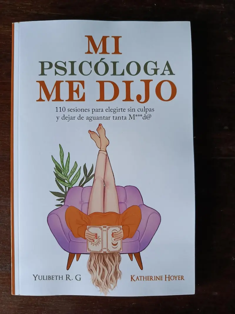 MI PSICÓLOGA ME DIJO: 110 sesiones para elegirte sin culpas y dejar de aguantar tanta mierd* (Spanish Edition)