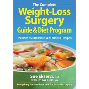 USED-The Complete Weight-Loss Surgery Guide & Diet Program: Includes 150 Delicious & Nutritious Recipes by Ekserci, Sue (Paperback)