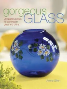 USED-Gorgeous Glass: 20 Sparkling Ideas For Painting On Glass & China by Arlene S S. Gillen (Paperback)