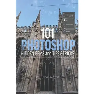 USED-101 Photoshop Hidden Gems and Tips & Tricks: A collection of 101 hidden features and short tips that will help make you a Photoshop ninja by Victoria Pavlov (Paperback)