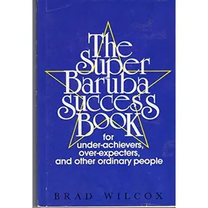 USED-The super baruba success book for under-achievers, over-expecters, and other ordinary people by Brad Wilcox (Hardcover)